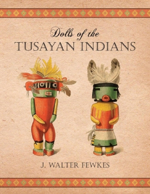 Dolls of the Tusayan Indians by J. Walter Fewkes