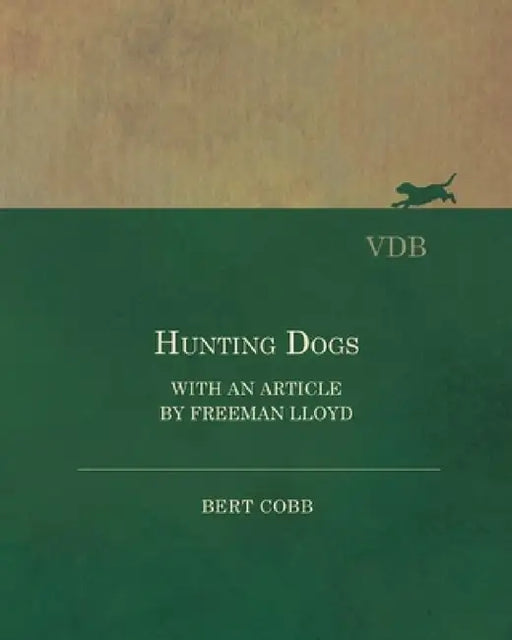 Hunting Dogs - With an Article by Freeman Lloyd by Bert Cobb