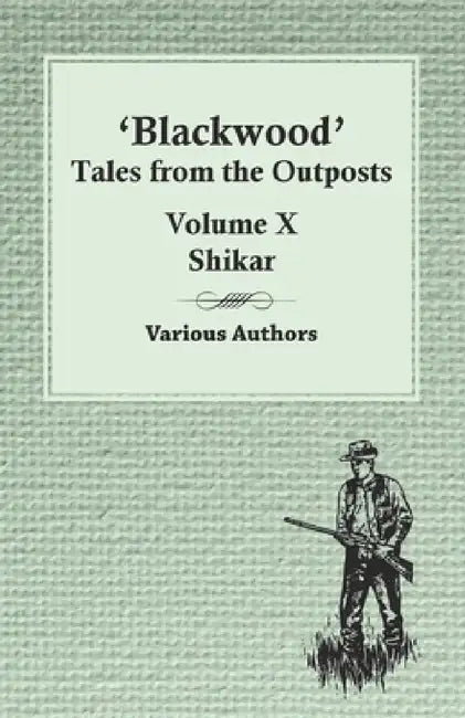 Blackwood' Tales from the Outposts - Volume X - Shikar by Various