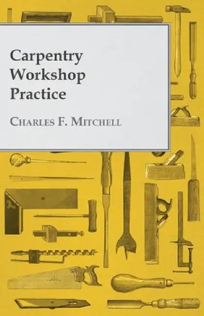 Carpentry Workshop Practice by Charles F. Mitchell