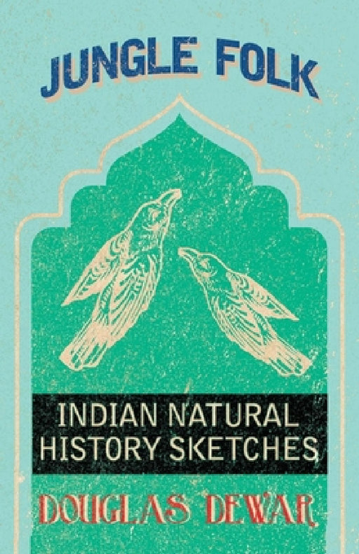 Jungle Folk - Indian Natural History Sketches by Douglas Dewar
