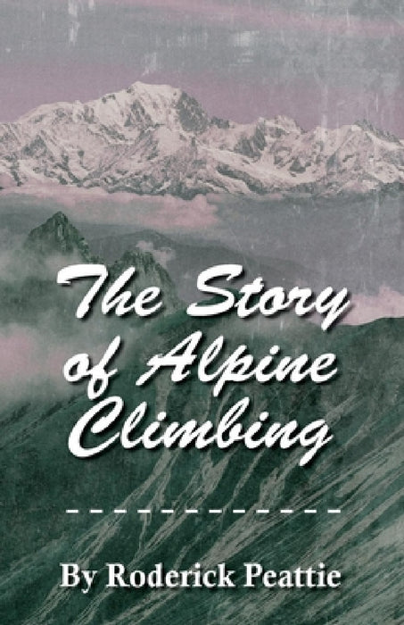 The Story of Alpine Climbing by Francis Gribble