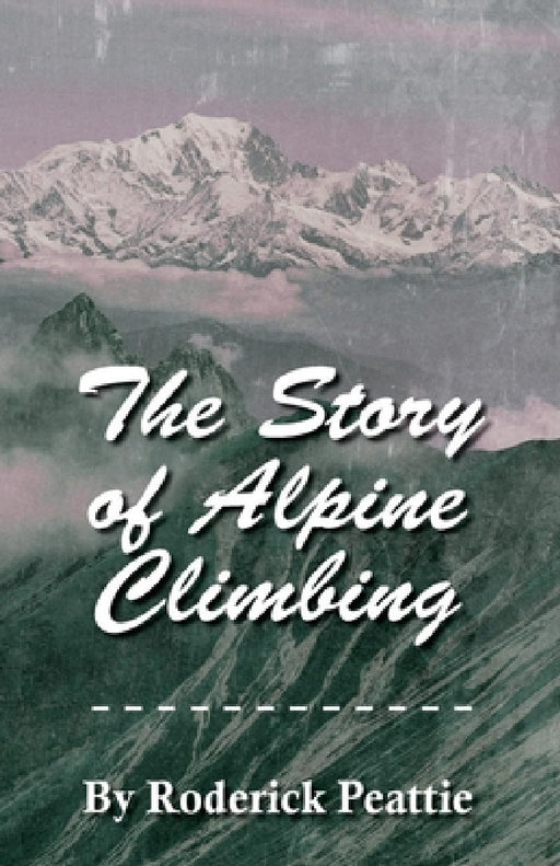 The Story of Alpine Climbing by Francis Gribble