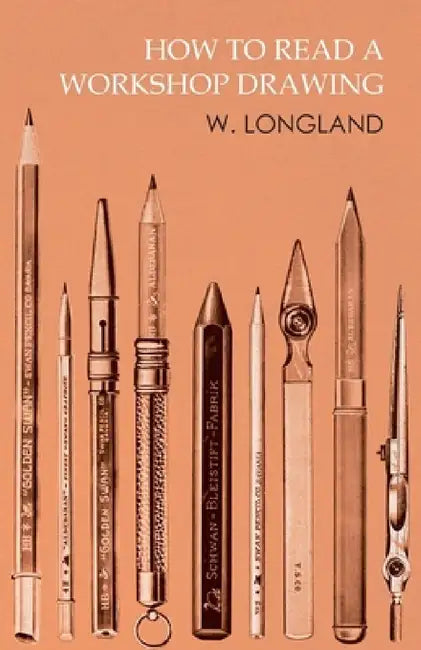 How to Read a Workshop Drawing by W. Longland