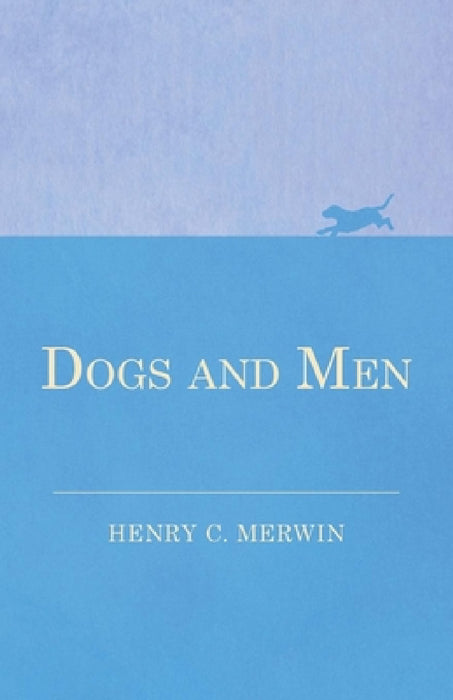 Dogs and Men by Henry C. Merwin