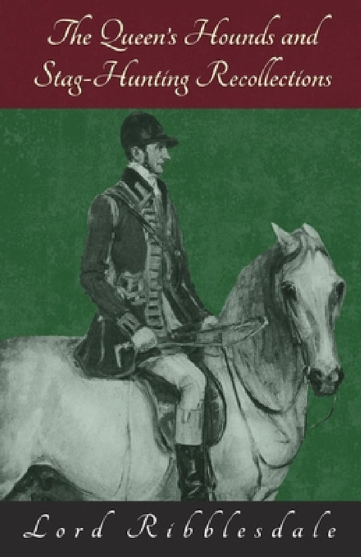 The Queen's Hounds and Stag-Hunting Recollections by Lord Ribblesdale