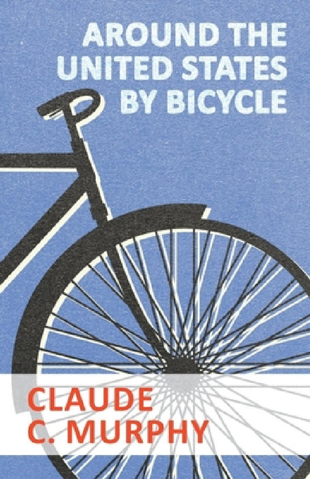 Around the United States by Bicycle by Claude C. Murphy
