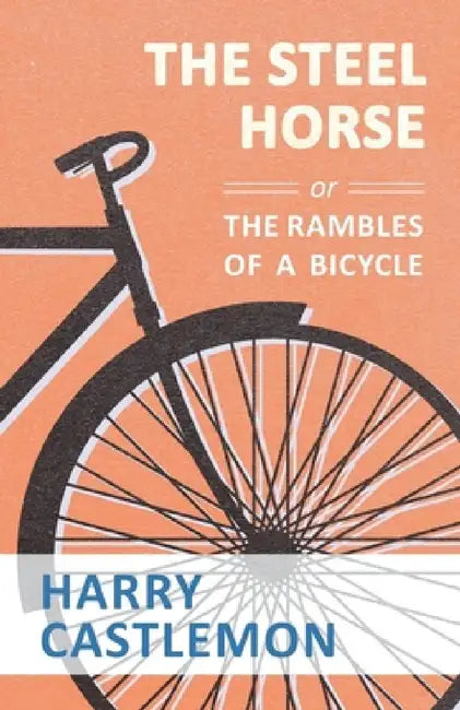 The Steel Horse or the Rambles of a Bicycle by Harry Castlemon