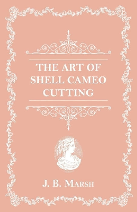 The Art of Shell Cameo Cutting by J. B. Marsh