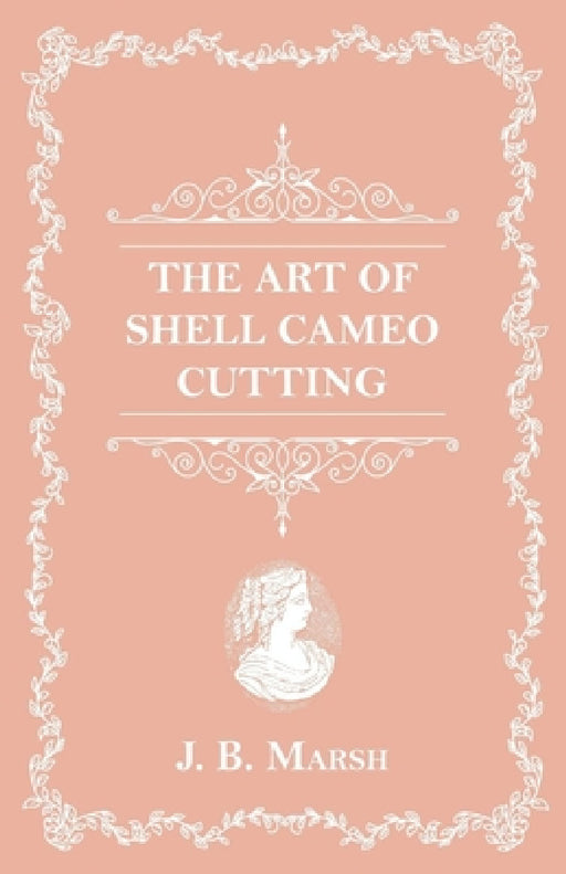 The Art of Shell Cameo Cutting by J. B. Marsh