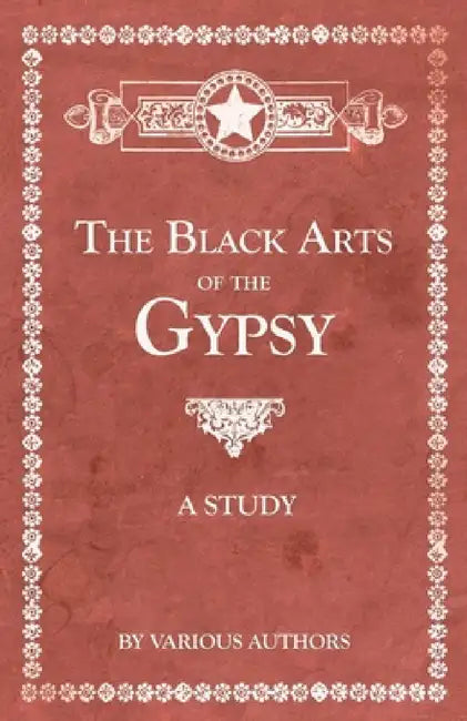 The Black Arts of the Gypsy - A Study by Various