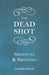 The Dead Shot - Shotguns and Shooting by Marksman