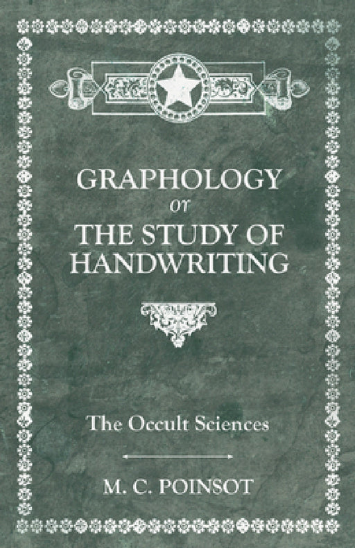 The Occult Sciences - Graphology or the Study of Handwriting by M. C. Poinsot