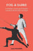 Foil and Sabre - A Grammar of Fencing in Detailed Lessons for the Professor and Pupil by Louis Rondelle