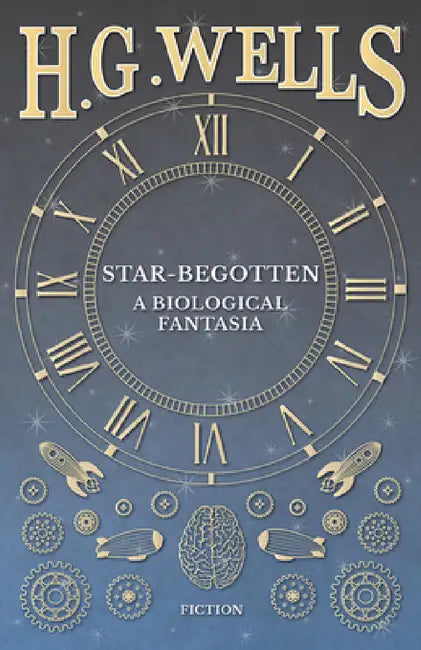 Star-Begotten - A Biological Fantasia by H. G. Wells