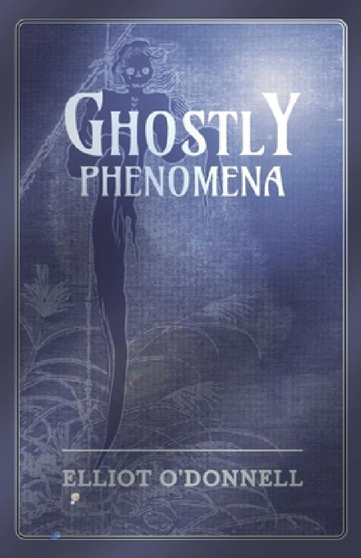 Ghostly Phenomena by Elliot O'Donnell