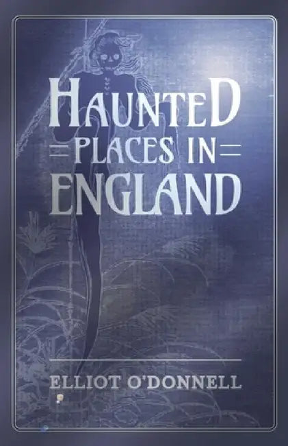 Haunted Places in England by Elliot O'Donnell