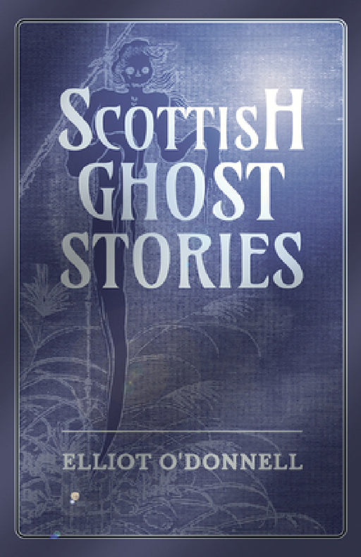 Scottish Ghost Stories by Elliot O'Donnell
