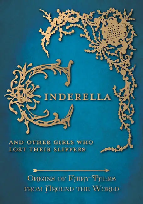 Cinderella - And Other Girls Who Lost Their Slippers (Origins of Fairy Tales from Around the World): Origins of Fairy Tales from Around the World by Carruthers, Amelia