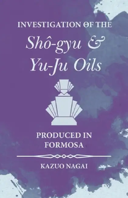 Investigation of the Shã´-Gyu and Yu-Ju Oils Produced in Formosa by Kazuo Nagai