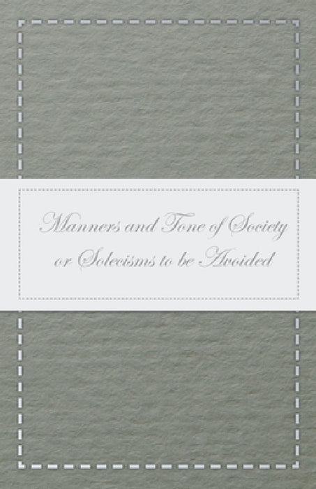 Manners and Tone of Society or Solecisms to Be Avoided by Anon