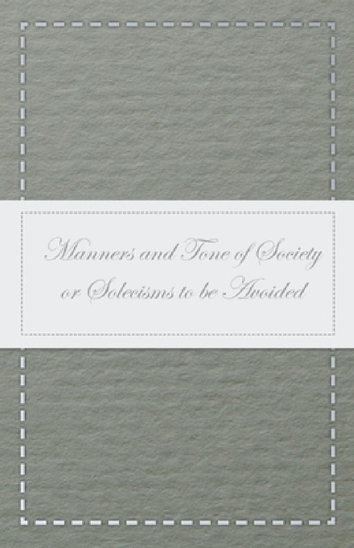 Manners and Tone of Society or Solecisms to Be Avoided by Anon