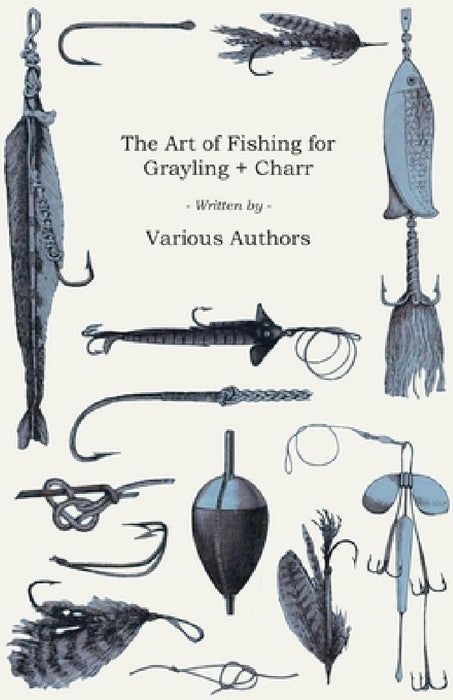 The Art of Fishing for Grayling & Charr by Various