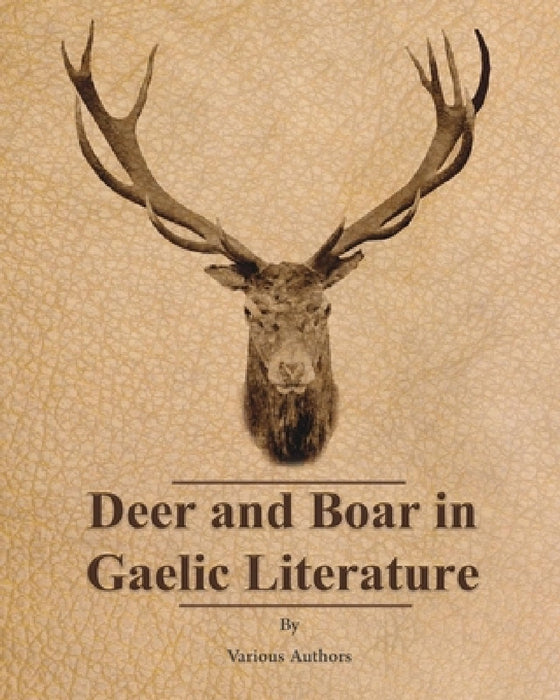 Deer and Boar in Gaelic Literature by Various