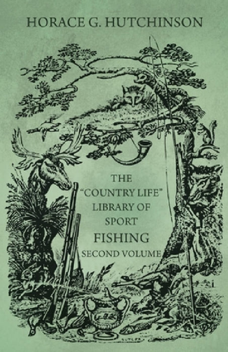The Country Life Library of Sport - Fishing - Second Volume by Horace G. Hutchinson