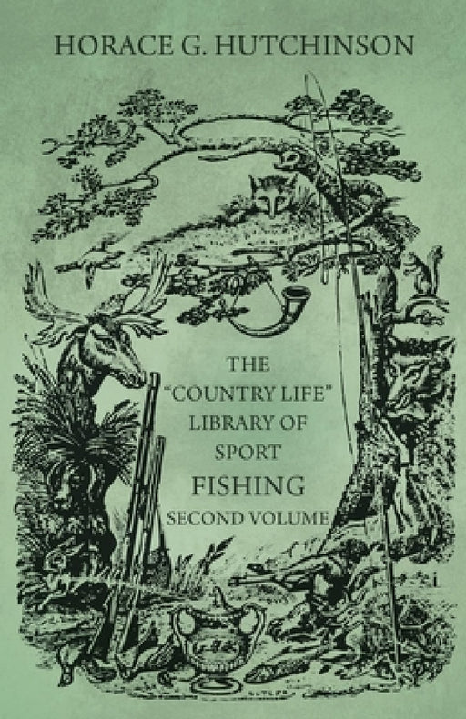 The Country Life Library of Sport - Fishing - Second Volume by Horace G. Hutchinson
