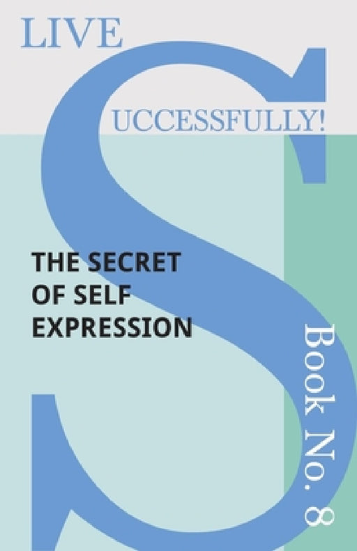 Live Successfully! Book No. 8 - The Secret of Self Expression by D. N. McHardy