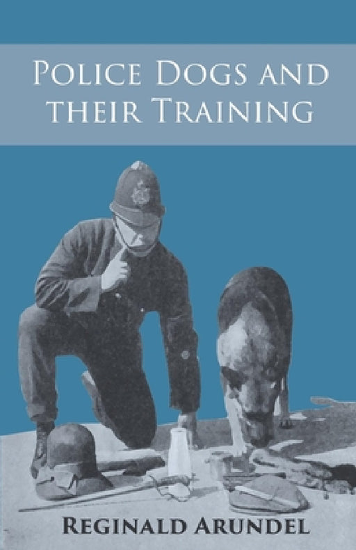 Police Dogs and Their Training by Reginald Arundel