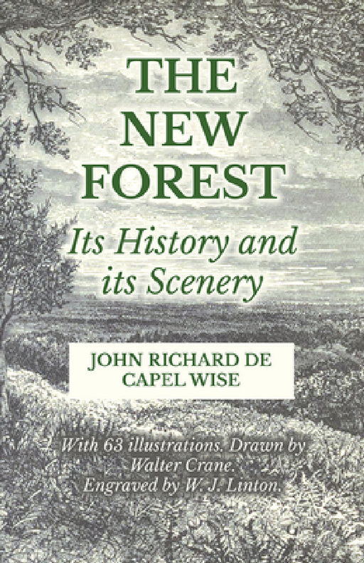 The New Forest - Its History and Its Scenery by John Richard De Capel Wise, Walter Crane