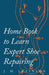Home Book to Learn Expert Shoe Repairing by J. M. Levinson