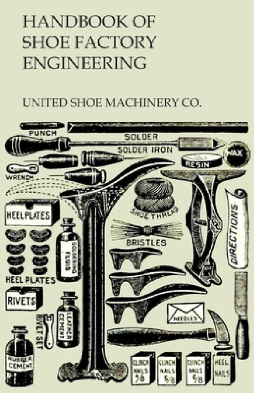 Handbook of Shoe Factory Engineering by United Shoe Machinery Co