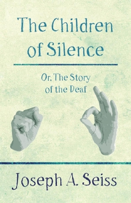 The Children of Silence - Or, the Story of the Deaf by Joseph Augustus Seiss
