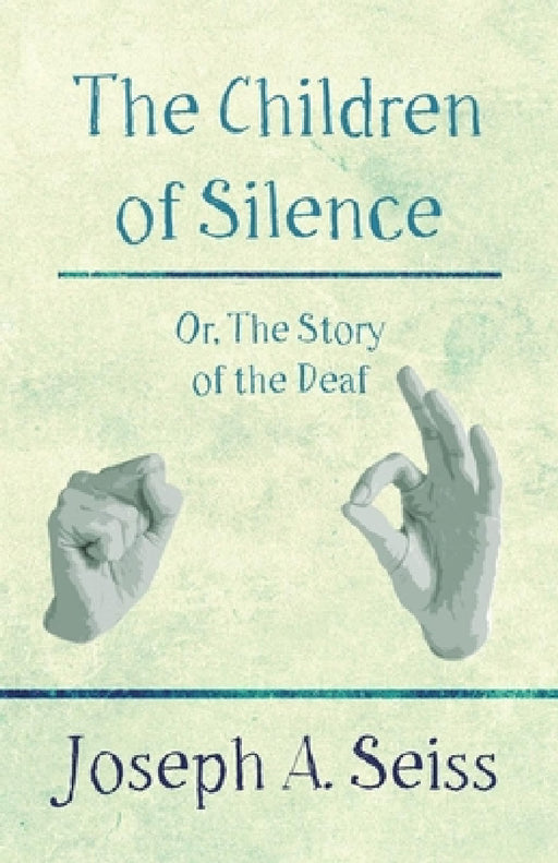 The Children of Silence - Or, the Story of the Deaf by Joseph Augustus Seiss