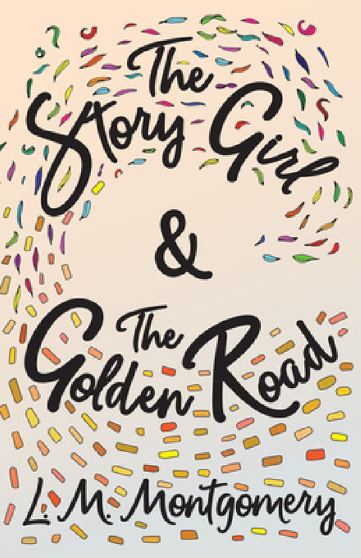 The Story Girl & the Golden Road by L. M. Montgomery