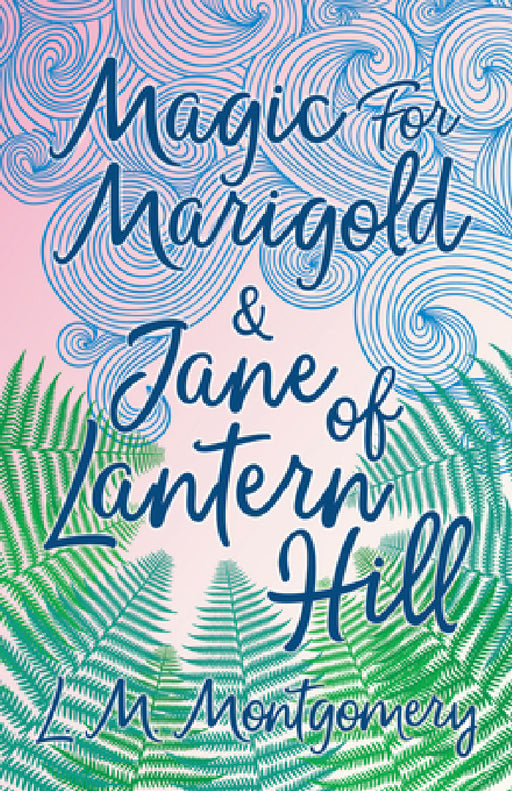 Magic for Marigold and Jane of Lantern Hill by L. M. Montgomery