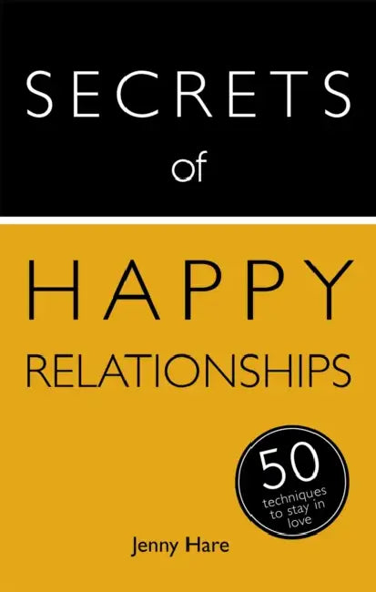 Secrets of Happy Relationships: 50 Techniques to Stay in Love by Jenny Hare