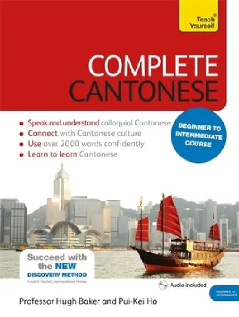 Complete Cantonese Beginner to Intermediate Course: Learn to Read, Write, Speak and Understand a New Language by Hugh Baker