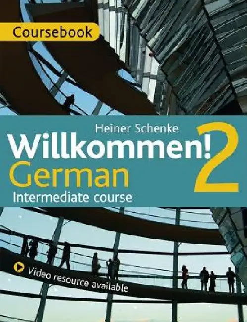 Willkommen! 2 German Intermediate Course: Course Pack by Paul Coggle