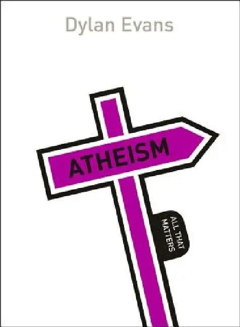 Atheism: All That Matters by Dyan Evans