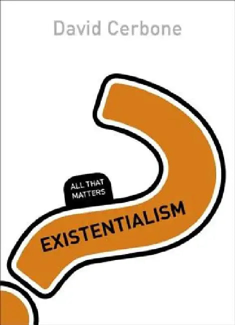 Existentialism: All That Matters by David Cerbone
