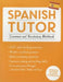 Spanish Tutor: Grammar and Vocabulary Workbook (Learn Spanish with Teach Yourself): Advanced Beginner to Upper Intermediate Course by Juan Kattan-Ibarra