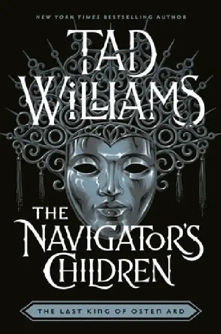 The Navigator's Children: The epic conclusion to the groundbreaking Last King of Osten Ard series by Tad Williams