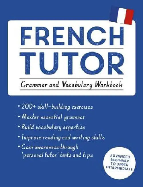 French Tutor: Grammar and Vocabulary Workbook (Learn French with Teach Yourself): Advanced Beginner to Upper Intermediate Course by Mary C. Christensen