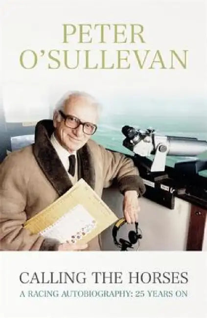 Calling The Horses by Peter O'Sullevan