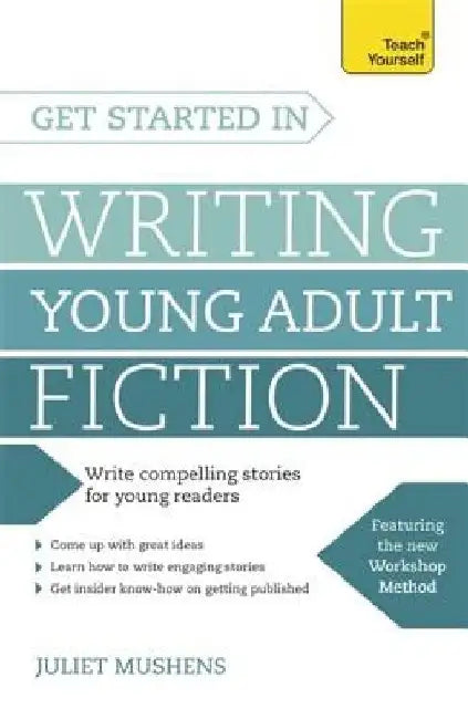 Get Started in Writing Young Adult Fiction by Juliet Mushens