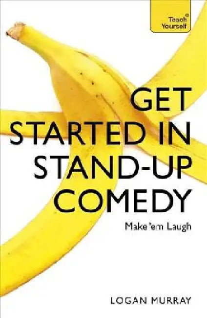 Get Started in Stand-Up Comedy by Logan Murray